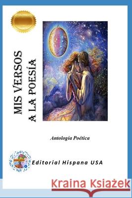 Mis Versos a la Poesía Editorial Hispana USA 9798729420568 Independently Published