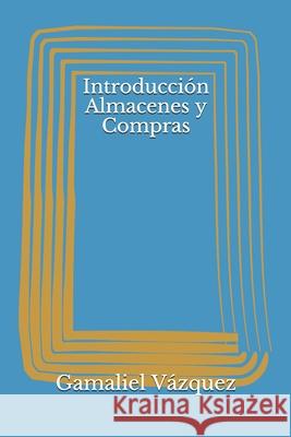 Introducción Almacenes y Compras Vázquez, Gamaliel 9798729422692 Independently published