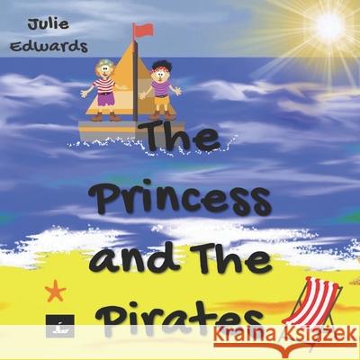 The Princess and The Pirates Julie Edwards 9798729434541