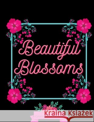 Beautiful Blossoms: Adult Coloring Book Jawad, Lubna 9798729440030