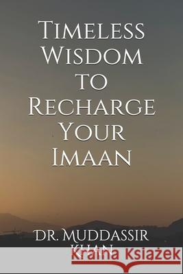 Timeless Wisdom to Recharge Your Imaan Khan Dr. Muddassir Khan 9798729468935 Independently published