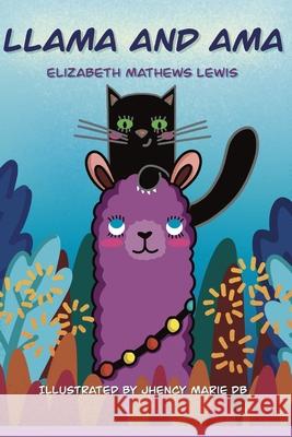 Llama and AMA Elizabeth Mathews Lewis, Jhency Marie Db 9798729496372 Independently Published