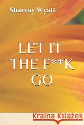 Let It The F**K Go Wyatt Sharvay Cierra Wyatt 9798729548255