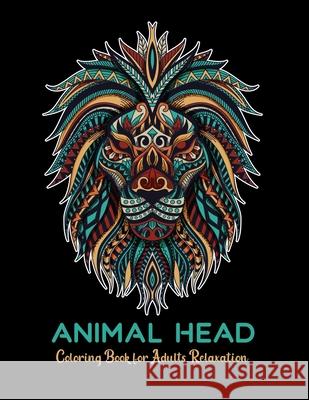 Animal head coloring book for adults relaxation: stress relieving designs Gefinix, Dasanix 9798729611508 Independently published