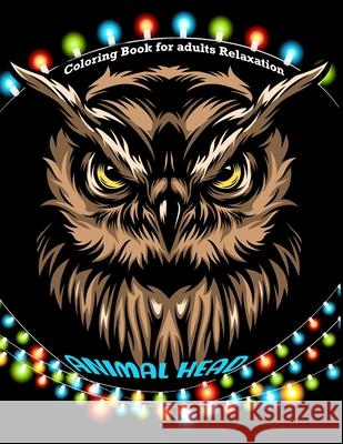 Animal head coloring book for adults relaxation: 50 Animal heads for Relaxation and Stress Relief Cetuxim Merocon 9798729618002 Independently Published