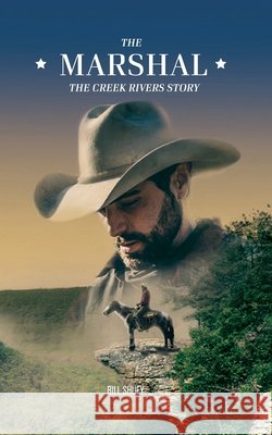 The Marshal: The Creek Rivers Story Shuey, Bill 9798729672936