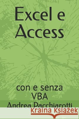 Excel e Access: con e senza VBA Pacchiarotti, Andrea 9798729677696 Independently published