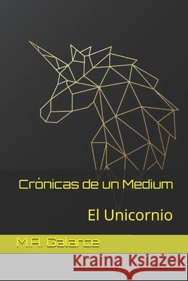Crónicas de un Medium: El Unicornio M a Galarce 9798729767502 Independently Published