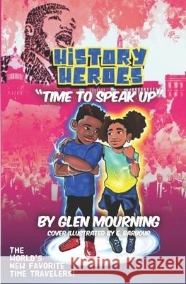 History Heroes: Time to Speak Up Mourning, Glen 9798729828845 Independently Published