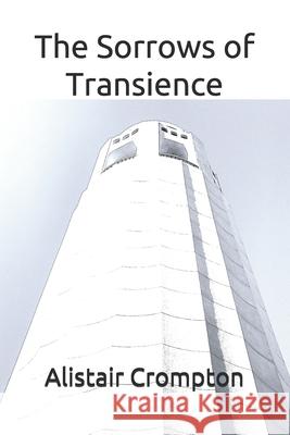 The Sorrows of Transience Crompton Alistair Crompton 9798729862009