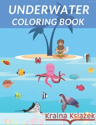 Underwater Coloring Book: Fantastic Aquatic Creatures Cute Animals Coloring Pages Sea Life Realistic Love Ocean Stark Fish Dolphin And More!!! Zii, Zii 9798730187795 Independently published