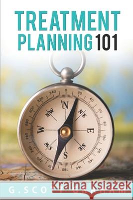 Treatment Planning 101 G Scott Graham 9798730253322