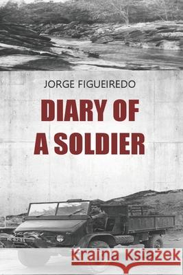 Diary of a Soldier Jorge Figueiredo 9798730276963 Independently Published