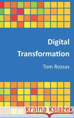 Digital transformation Tom Rozsas 9798730313637 Independently Published