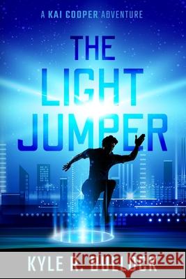 The Light Jumper: A Kai Cooper Adventure Kyle R Bullock 9798730345133