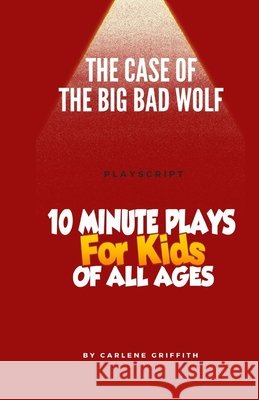 The Case of the Big Bad Wolf: playscript Griffith, Carlene 9798730359413 Independently published