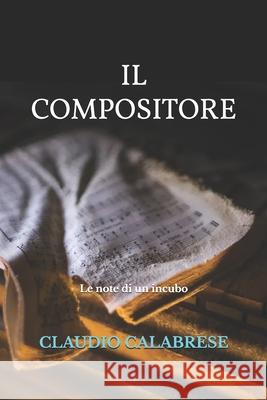 Il Compositore: Le note di un incubo Calabrese, Claudio 9798730667051 Independently Published