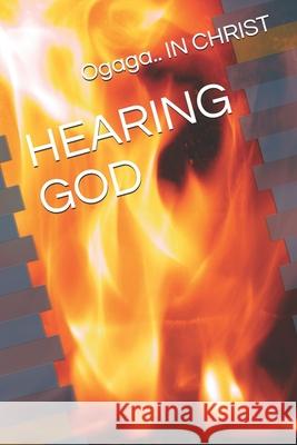 Hearing God Ogaga In Christ 9798730748491 Independently Published