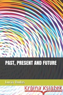 Past, Present and Future Rodas, Lucía 9798730786189