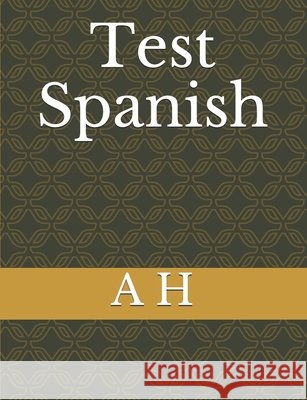 Test Spanish H, A. 9798730812871 Independently Published