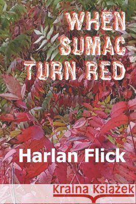 When Sumac Turn Red Flick, Harlan 9798730839311
