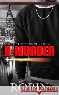 D-Murder: Life Before The White Collar Crime Robin 9798730853546