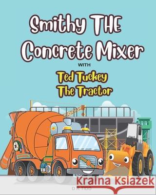Smithy The Concrete Mixer with Ted Tuckey The Tractor: Smithy The Concrete/Cement Mixer with Ted Tuckey The Tractor Tidd, Darryl 9798730864436 Independently published