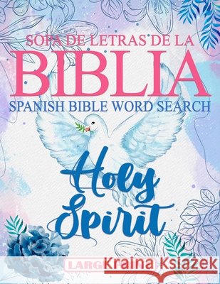 Spanish Bible Word Search Large Print (Sopa de letras de la Bilia) Holy Spirit: 100 Verses, Bible Activity book for Adults, Espíritu Santo God's Word, Meditate On 9798730899292 Independently published