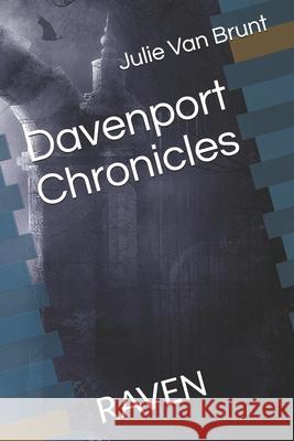 Davenport Chronicles: Raven Julie Van Brunt 9798730900448 Independently Published