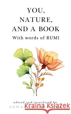 You, Nature, and a Book with Words of Rumi Jalal Al-Din Rumi, Ahmad Alandalucy, Ahmad Alandalucy 9798730904279