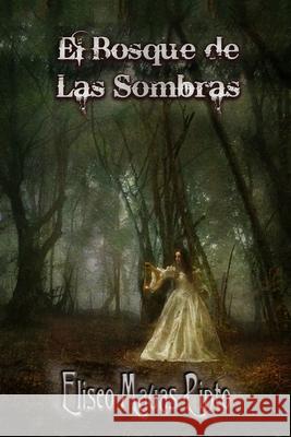 El Bosque de Las Sombras Eliseo Mauas Pinto, Eliseo Mauas Pinto, Eliseo Mauas Pinto 9798730906587 Independently Published