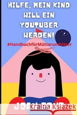 Hilfe, Mein Kind Will Ein Youtuber Werden! Pont Galmés, Joan 9798730981782