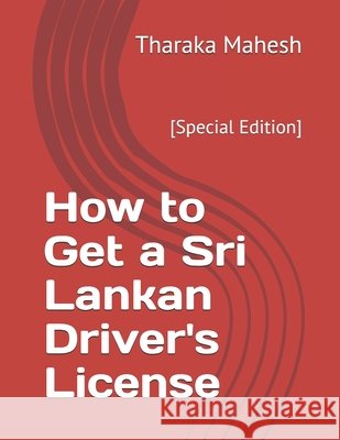 How to Get a Sri Lankan Driver's License Mahesh, Tharaka 9798731093811