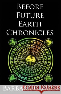 Before Future Earth Chronicles (Omnibus) G.Tarn Barbara G.Tarn 9798731256841