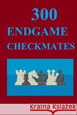 300 Endgame Checkmates Tsvetkov Lyudmil Tsvetkov 9798731292474 Independently published