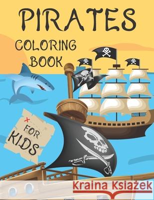 Pirates Coloring Book For Kids: For Children Age 2-4, 4-8, 8-12, Toddlers, Preschools And Adults: Colouring Pages With Pirates, Pirate Ships, Treasure Fox, Jaimlan 9798731385190 Independently published