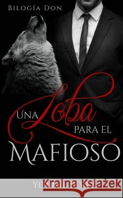 Una Loba para el mafioso Perez Yerimil Perez 9798731785907