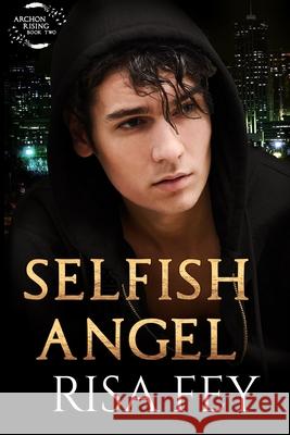 Selfish Angel: Archon Rising Book Two Fey, Risa 9798731787420