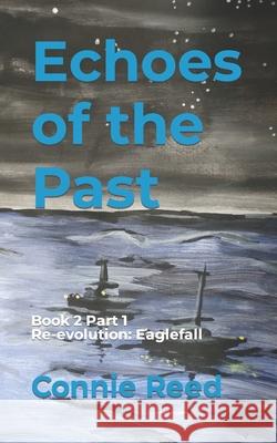 Echoes of the Past: Book 2 Part 1 Re-evolution: Eaglefall Reed, Connie 9798731793537