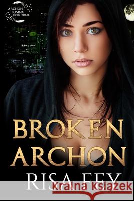 Broken Archon: Archon Rising Book Three Fey, Risa 9798731796019
