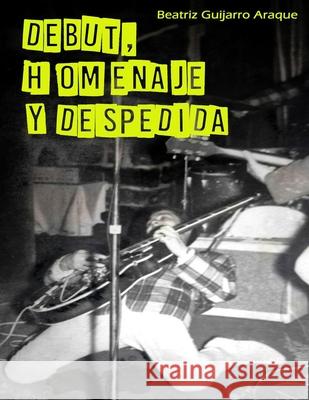 Debut, Homenaje y Despedida Guijarro Araque Beatriz Guijarro Araque 9798731909709