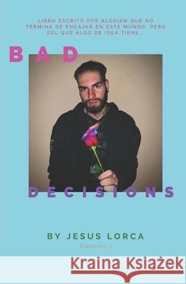 Bad Decisons Lorca Jesus Lorca 9798732073645 Independently published