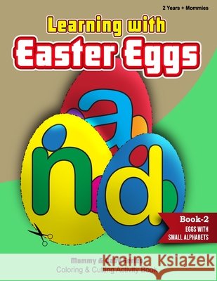 Learning With Easter Eggs - Book 2 - Eggs with Small Alphabets - 2Years+Mommies Publishers Rozi Art Publishers 9798732281736