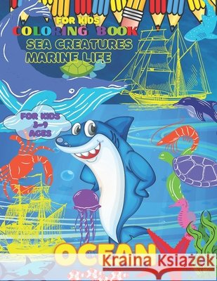 Ocean Coloring Book Sea Creatures Marine Life for Kids: Underwater Gift For Kids Boys & Girls Ages 3-5 6-9 Baby Toddler Older Kids Tweens Early Learning Preschool, Art Paint Kids Activity Sea Coloring Roman Sahan 9798732289916 Independently Published