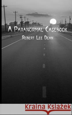 A Paranormal Casebook McLaughlin, J. N., Dean, R. L., Figarella, Crissha 9798732563603 Independently Published