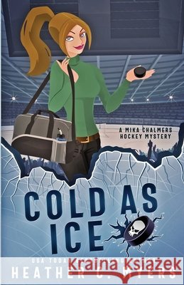 Cold as Ice: A Mika Chalmers Hockey Mystery Myers, Heather C. 9798732938418