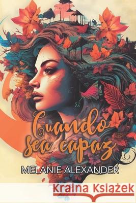 Cuando sea capaz... Melanie Alexander 9798732941067 Independently Published