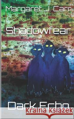 Shadowfear: Dark Echo Margaret J Carr 9798732974652