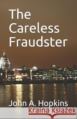 The Careless Fraudster Hopkins John A. Hopkins 9798733077499