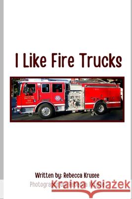 I Like Fire Trucks Rebecca Krusee 9798733164908